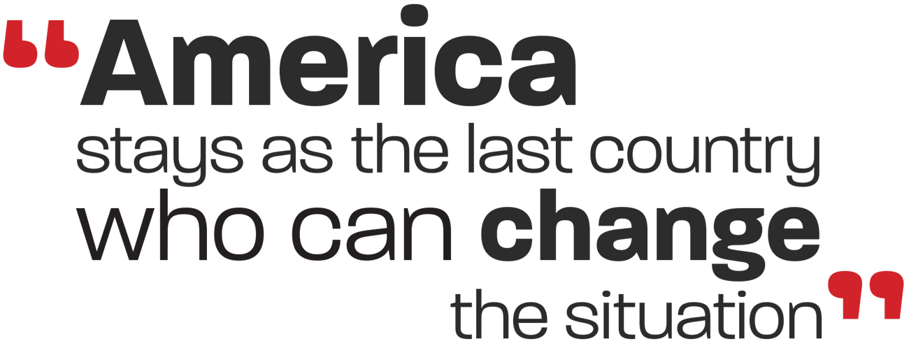 Quote: America stays as the last country who can change the situation